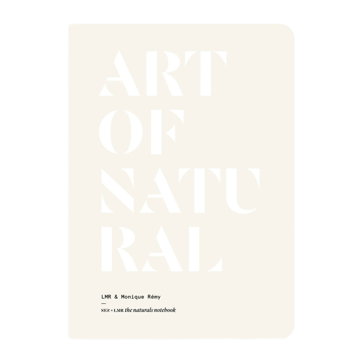 Art of Natural - The Naturals Notebook by NEZ + LMR