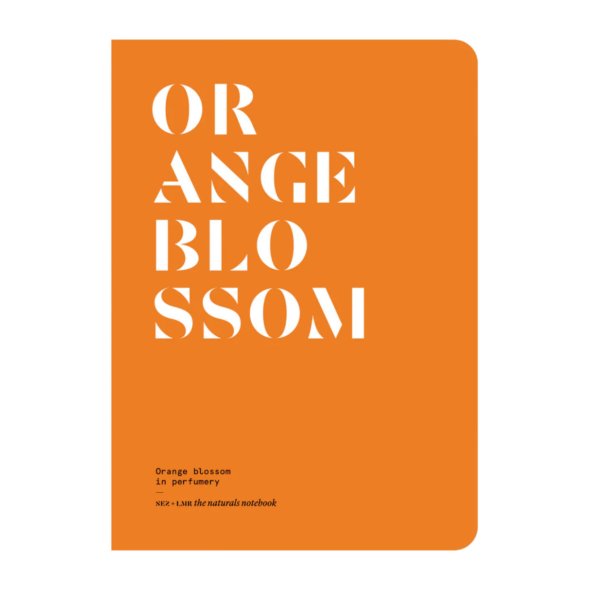 Orange Blossom in Perfumery - The Naturals Notebook by NEZ + LMR